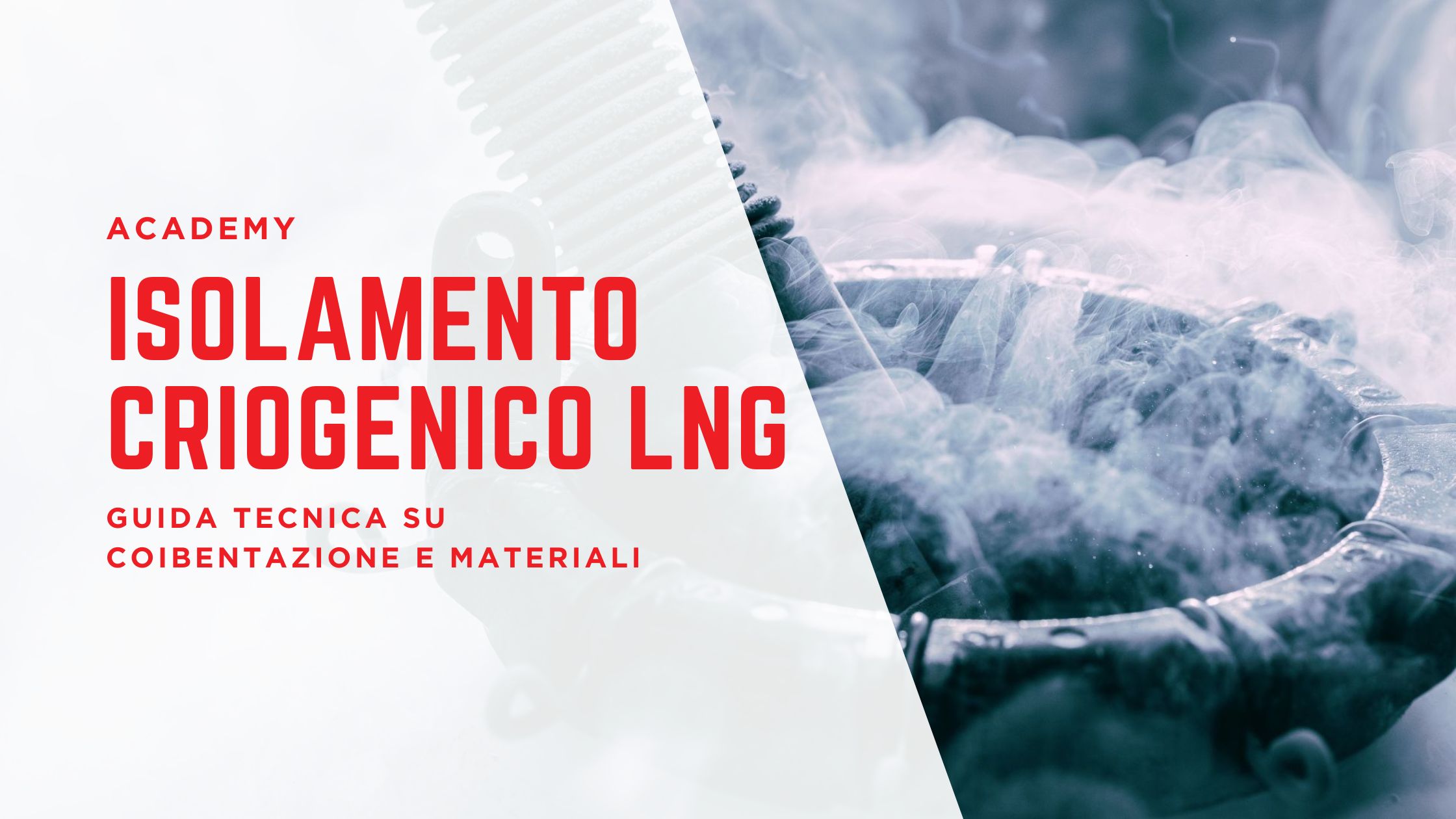 Immagine di copertina dell’articolo SOMIT Academy dedicato all’isolamento criogenico LNG. Sullo sfondo, un dettaglio di tubazioni industriali avvolte dal vapore freddo, simbolo delle basse temperature del gas naturale liquefatto. In primo piano, il titolo in rosso “Isolamento criogenico LNG – Guida tecnica su coibentazione e materiali”, che introduce il tema della coibentazione criogenica per impianti GNL.